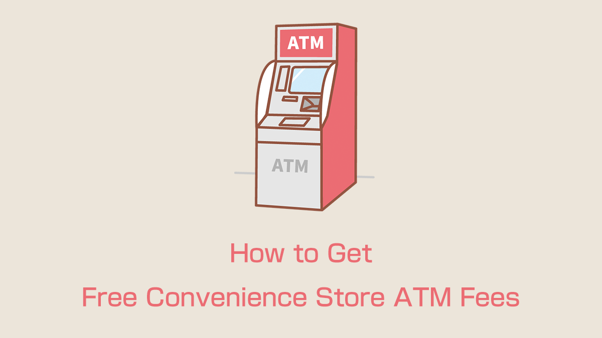 How to Get Free Convenience Store ATM Fees
