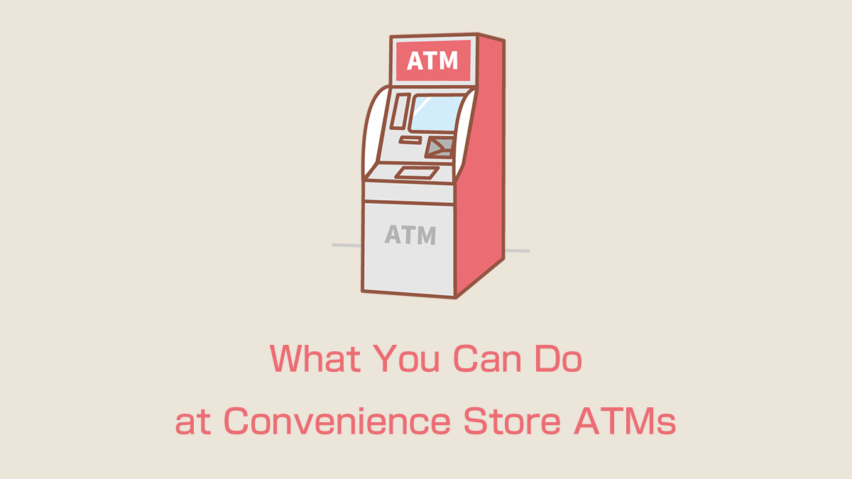 What You Can Do at Convenience Store ATMs | Comparing Bank ATMs & Explaining the Benefits of 24/7 Use