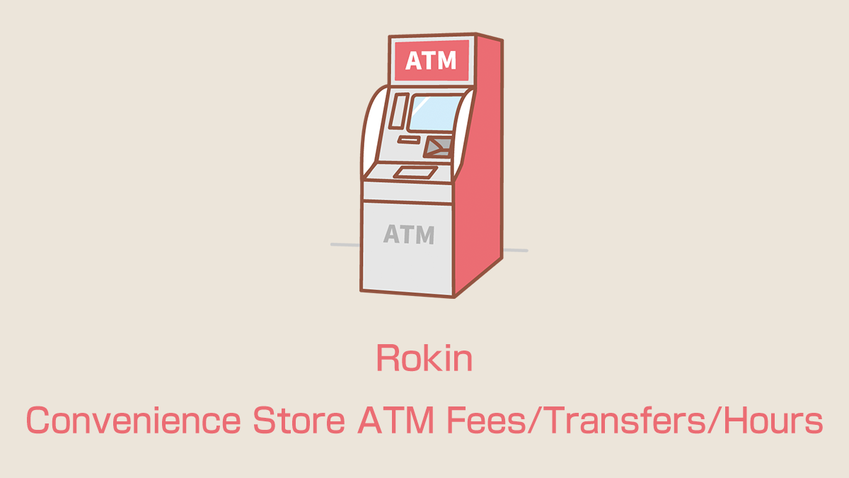 Rokin Convenience Store ATM Fees/Transfers/Hours